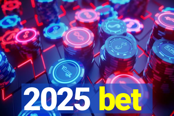 2025 bet